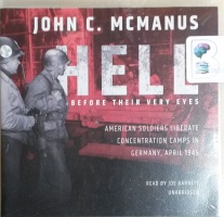 Hell Before Their Very Eyes - American Soldiers Liberate Concentration Camps in Germany, April 1945 written by John C. McManus performed by Joe Barrett on CD (Unabridged)
